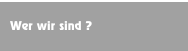 Wer wir sind ?